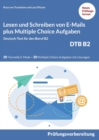 Lesen und Schreiben von E-MAILS und Multiple Choice Aufgaben : Deutsch-Test fur den Beruf B2-DTB mit Loesungsvorschlagen B2 Prufungsvorbereitung - Book