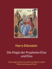 Die Magie der Propheten Elias und Elisa : Feuermagie, Speisenvermehrung, Wasserzauber, Totenerweckung und mehr - Book