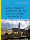 Kulturhistorische Denkm?ler in Regensburg und zur Stadtgeschichte Regensburgs - Book
