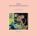 Fred, die kleine Feldmaus : Ein Aufbruch ins Abenteuer - Book