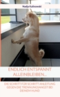 Endlich Entspannt Alleinbleiben... : Die Schritt Fur Schritt Anleitung Gegen Die Trennungsangst Bei Deinem Hund - Book