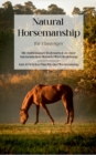 Natural Horsemanship fur Einsteiger : Mit einfuhlsamer Bodenarbeit zu einer harmonischen Mensch-Pferd-Beziehung - inkl. 10 Schritte Plan fur das Pferdetraining - Book