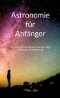 Astronomie fur Anfanger (Farbversion) : Die Faszination des Universums ganz ohne Vorwissen und Mathematik - Book