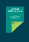 Kuriosa Mathematika : Seltsame Mathematik - Enigmatische Zahlen - Zahlenzauber - Book