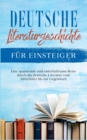Deutsche Literaturgeschichte fur Einsteiger : Eine spannende und unterhaltsame Reise durch die deutsche Literatur vom Mittelalter bis zur Gegenwart - Book
