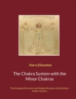 The Chakra System with the Minor Chakras : The Complex Structure and Simple Dynamics of the Entire Chakra System - Book