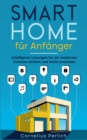 Smart Home fur Anfanger : Intelligente Loesungen fur ein modernes Zuhause einfach und leicht umsetzen - Book