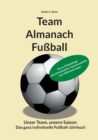 Team Almanach Fussball : Unser Team, unsere Saison: Das ganz individuelle Fussball-Jahrbuch - Book