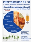 Intervallfasten 16 : 8 Ernahrungstagebuch - auch fur Diabetes Typ 2: Gesunder werden - abnehmen - vitaler sein - Diabetes senken - Blutwerte verbessern - Book