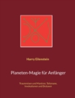 Planeten-Magie fur Anfanger : Traumreisen und Mantren, Talismane, Invokationen und Ekstasen - Book