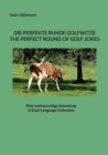 Die Perfekte Runde Golfwitze : The Perfect Round of Golf Jokes: Eine Zweisprachige Sammlung: A Dual-Language Collection - Book