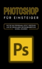 Photoshop fur Einsteiger : Wie Sie das Programm leicht verstehen und die Grundlagen der Bildbearbeitung schnell erlernen - Book