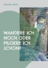 Wandere ich noch oder pilgere ich schon? : Mein Weg allein zu Fuss uber die Alpen - Book