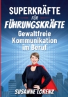 Superkrafte fur Fuhrungskrafte : Gewaltfreie Kommunikation im Beruf - Book