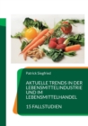 Aktuelle Trends in der Lebensmittelindustrie und im Lebensmittelhandel : 15 Fallstudien - Book