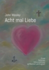 John Wesley - Acht mal Liebe : Zitate, Gedanken, Interpretationen auf Deutsch und Englisch - Book
