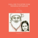 Ilka, die Tochter vom Weihnachtsmann : Drei Geschichten, nicht nur fur Kinder - Book