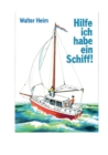 Hilfe, ich habe ein Schiff : Freud und Leid eines Skippers und Vercharterers - Book