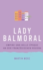 Lady Balmoral : Empire und Belle Epoque an der franzoesischen Riviera - Book