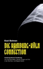 Die Hamburg-Koeln Connection : Autobiografische Erzahlung. Von Freundschaften, Gewalt, Drogen und Tod in der deutschen Hip-Hop - und Rapper-Szene - Book