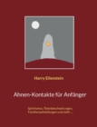 Ahnen-Kontakte fur Anfanger : Spiritismus, Totenbeschwoerungen, Familienaufstellungen und mehr ... - Book