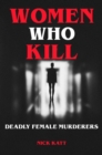 Women Who Kill - Deadly Female Murderers - eBook