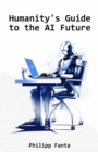 Humanity's Guide to the AI Future : 225 Funny Rules to Survive the AI-Infused Future! - eBook