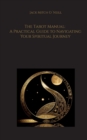 The Tarot Manual : A Practical Guide to Navigating Your Spiritual Journey - Book