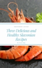 Three Delicious and Healthy Slavonian Recipes : Independent Author - eBook