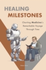 Healing Milestones : Charting Medicine's Remarkable Voyage Through Time - eBook