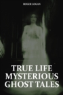 True Life Mysterious Ghost Tales - eBook