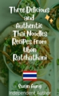 Three Delicious and Authentic Thai Noodles Recipes from Ubon Ratchathani : Independent Author - eBook