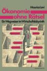 OEkonomie Ohne Ratsel : Ein Wegweiser Im Wirtschaftslabyrinth - Book