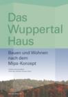 Das Wuppertal Haus : Bauen Und Wohnen Nach Dem Mips-Konzept - Book