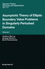 Asymptotic Theory of Elliptic Boundary Value Problems in Singularly Perturbed Domains : Volume I - Book
