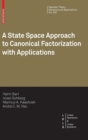 A State Space Approach to Canonical Factorization with Applications - Book