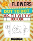 NEW!! Flowers Dot to Dot Activity Book : Creative Haven Dot to Dot Book For Adults - Book