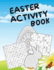 Easter Activity Book : Easter Activity Book for adults and older kids, Easter Workbook, Mazes, Sudoku, Word Search, Coloring Pages. Complete with solutions - Book
