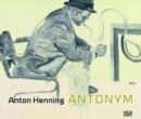 Anton Henning : AntonymMalerei. Zeichnung. Skulptur. Video 1990-2009 - Book