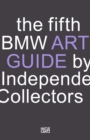 The fifth BMW Art Guide by Independent Collectors : The global guide to private collections of contemporary art - eBook