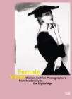 Female View : Women Fashion Photographers from Modernity to the Digital Age - Book