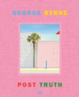 George Byrne : Post Truth - Book