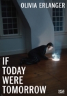 Olivia Erlanger : If Today Were Tomorrow - Book
