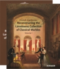 Reconstructing the Lansdowne Collection of Classical Marbles : Volume I - History, Volume II - Catalogue - Book