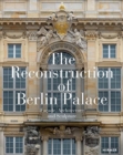 The Reconstruction of Berlin Palace : Facade, Architecture and Sculpture - Book