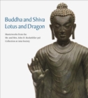 Buddha and Shiva, Lotus and Dragon : Masterworks from the Mr. And Mrs. John D. Rockefeller 3rd Collection at Asia Society - Book