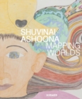 Shuvinai Ashoona : Mapping Worlds - Book