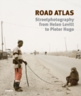 Road Atlas : Street Photography from Helen Levitt to Pieter Hugo - Book
