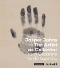 Jasper Johns: The Artist as Collector : From Cezanne to de Kooning - Book