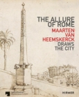 The Allure of Rome : Maarten van Heemskerck Draws the City - Book